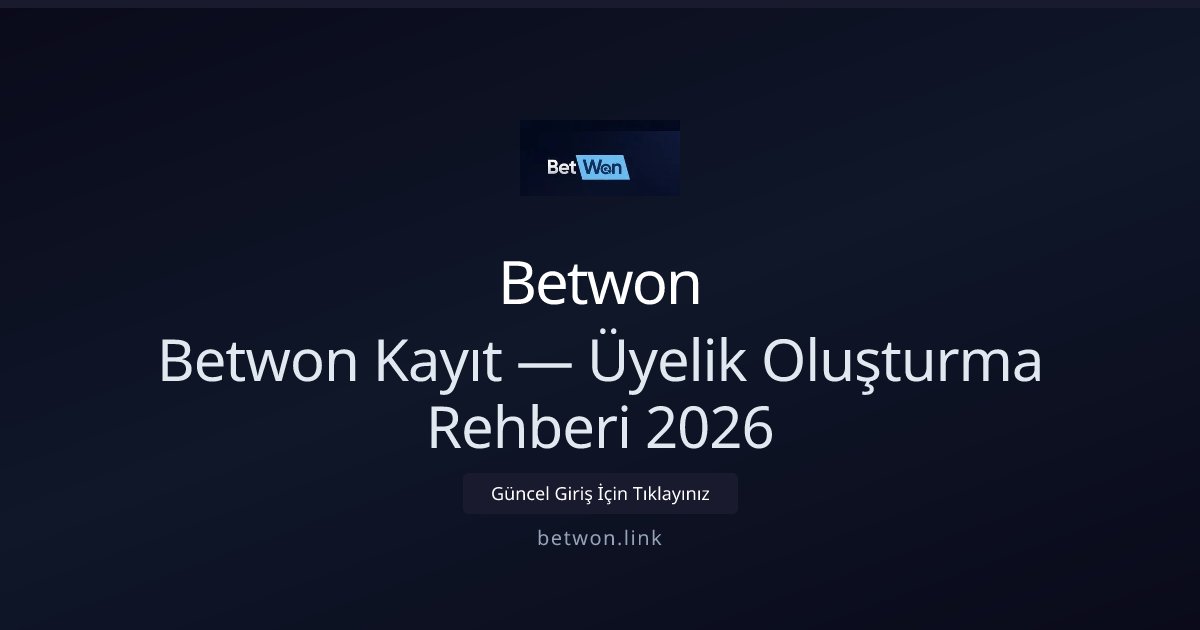 Betwon Üyelik Rehberi 2026 — Hızlı Kayıt ve Bonuslar - Betwon rehber görseli