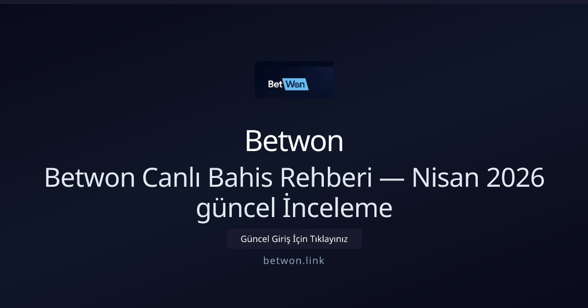 Betwon Canlı Bahis Rehberi — Nisan 2026 güncel İnceleme