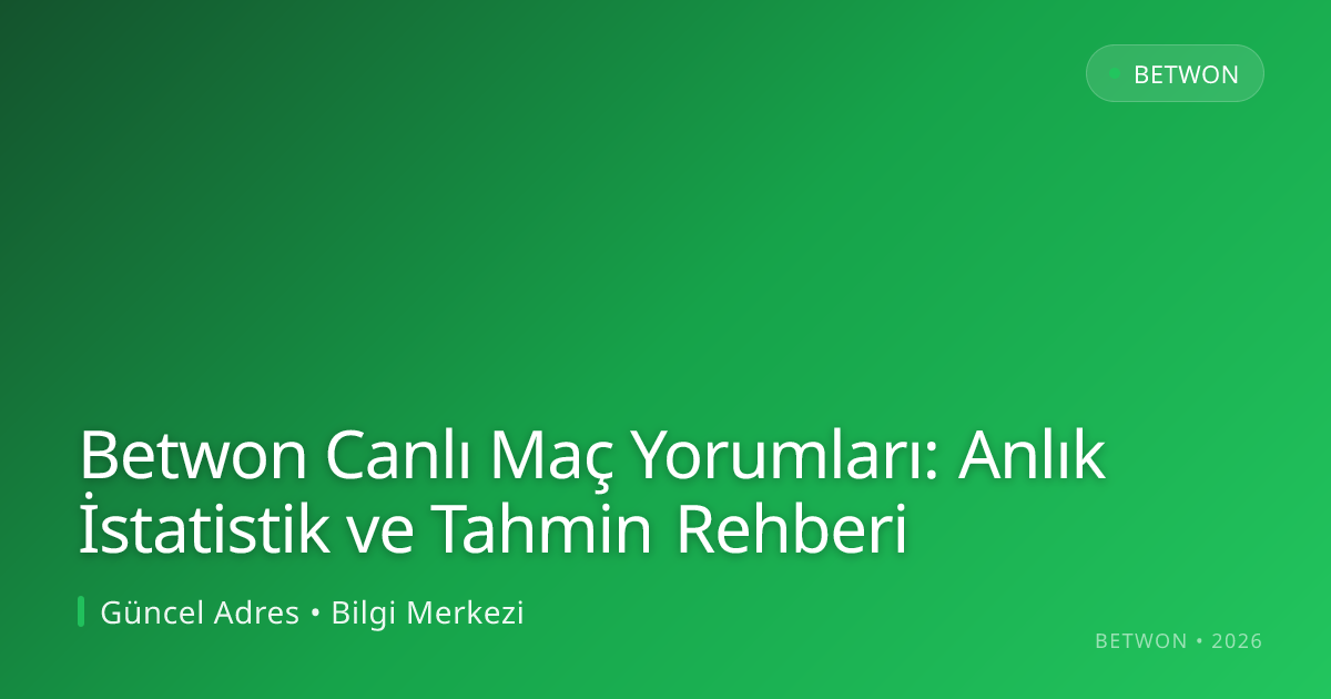 Betwon Canlı Maç Yorumları: Anlık İstatistik ve Tahmin Rehberi Betwon Canlı Maç Yorumları: Anlık İstatistik ve Tahmin Rehberi - Betwon rehber görseli