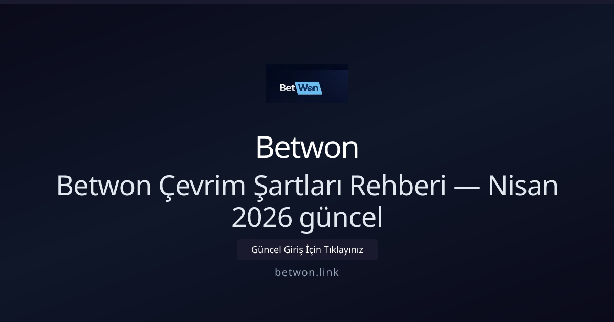 Betwon Çevrim Şartları Rehberi — Nisan 2026 güncel