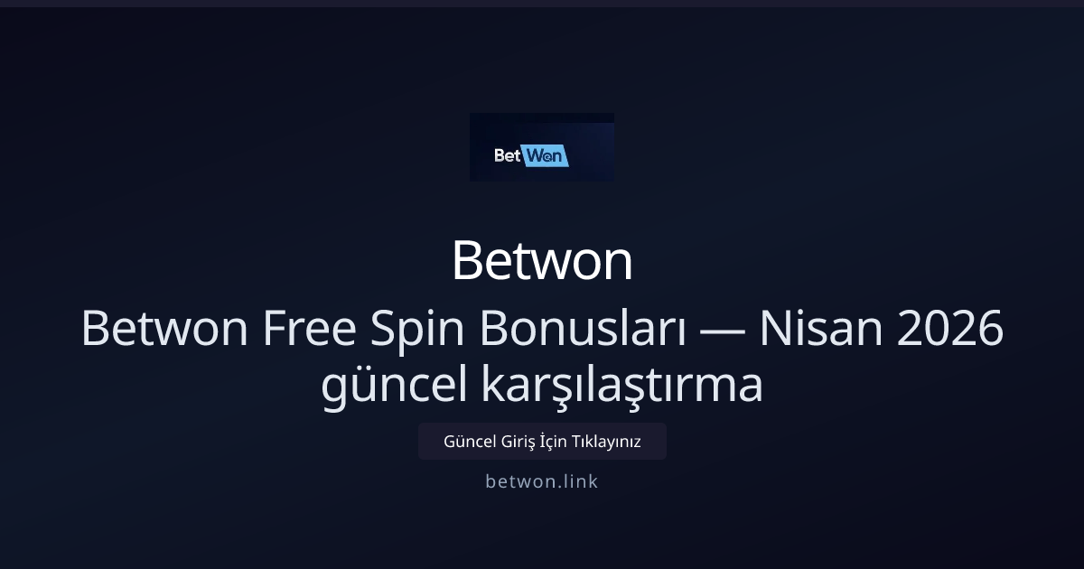 Betwon Free Spin Bonusları — Nisan 2026 güncel karşılaştırma