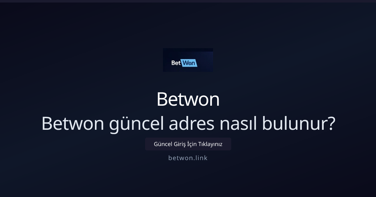 Betwon güncel adres nasıl bulunur? 2026 adım adım rehber