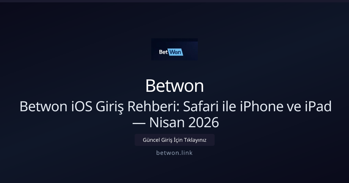 Betwon iOS Giriş Rehberi: Safari ile iPhone ve iPad — Nisan 2026