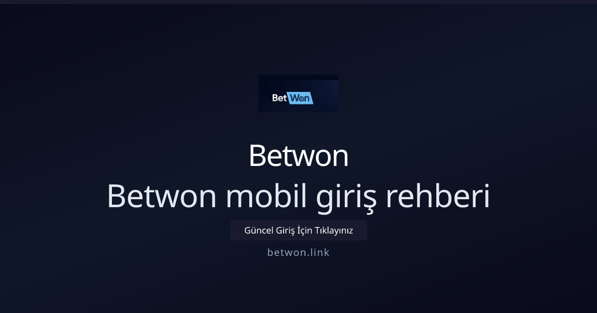 Betwon mobil giriş rehberi: Adım adım kullanım 2026
