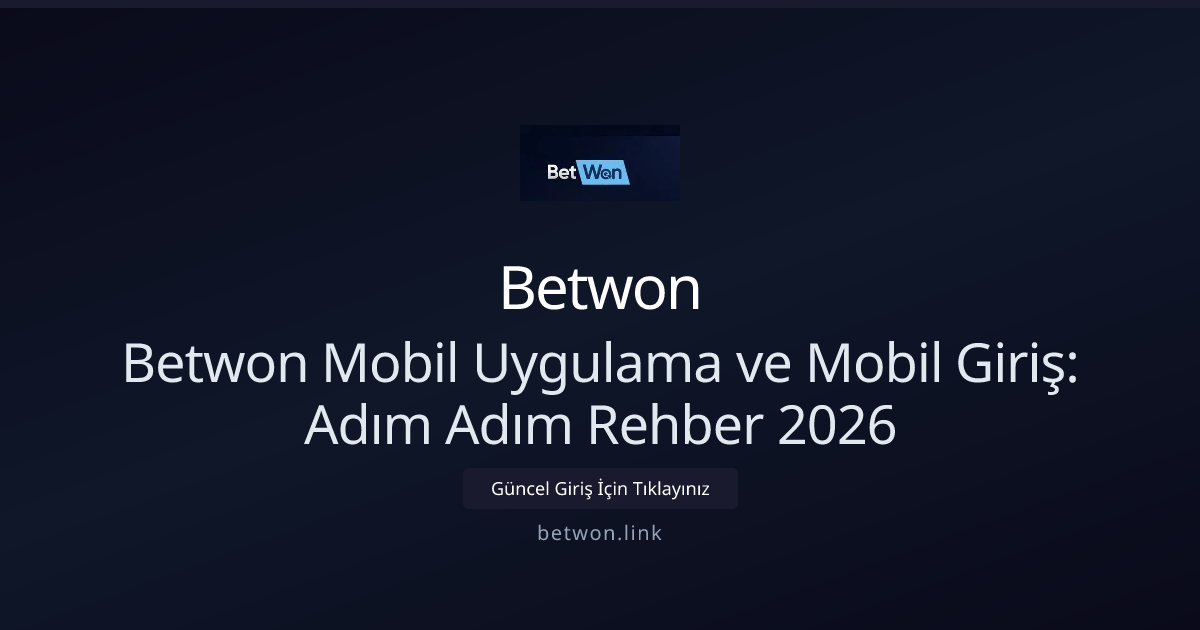 Betwon Mobil Uygulama ve Mobil Giriş: Adım Adım Rehber 2026 Betwon Mobil Uygulama ve Mobil Giriş: Adım Adım Rehber 2026 - Betwon rehber görseli