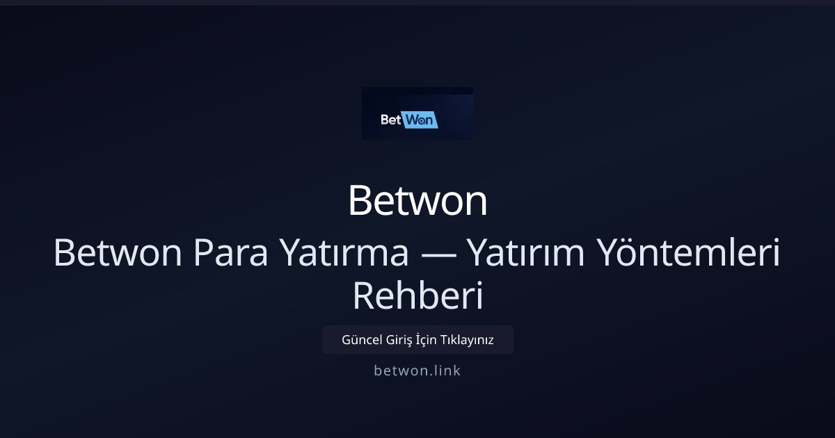Betwon Para Yatırma Rehberi — Hızlı ve Güvenilir Yöntemler Betwon Para Yatırma Rehberi — Hızlı ve Güvenilir Yöntemler - Betwon rehber görseli