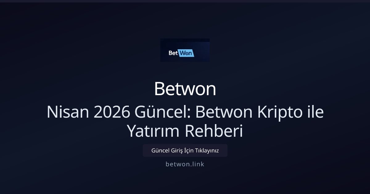 Nisan 2026 Güncel: Betwon Kripto ile Yatırım Rehberi