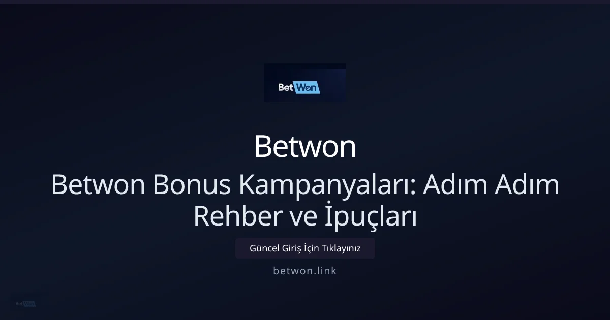 Betwon Bonus Kampanyaları: Adım Adım Rehber ve İpuçları konusunda detaylı kılavuz