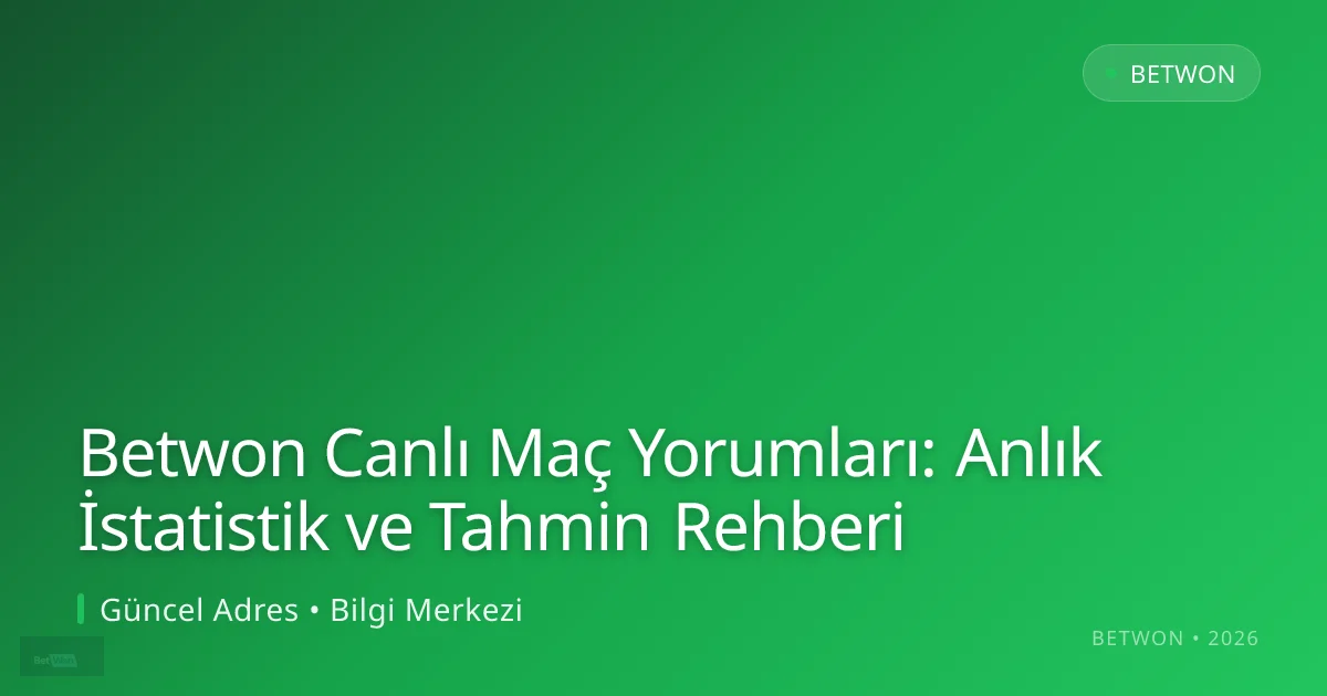 Betwon Canlı Maç Yorumları: Anlık İstatistik ve Tahmin Rehberi hakkında bilgilendirici görsel