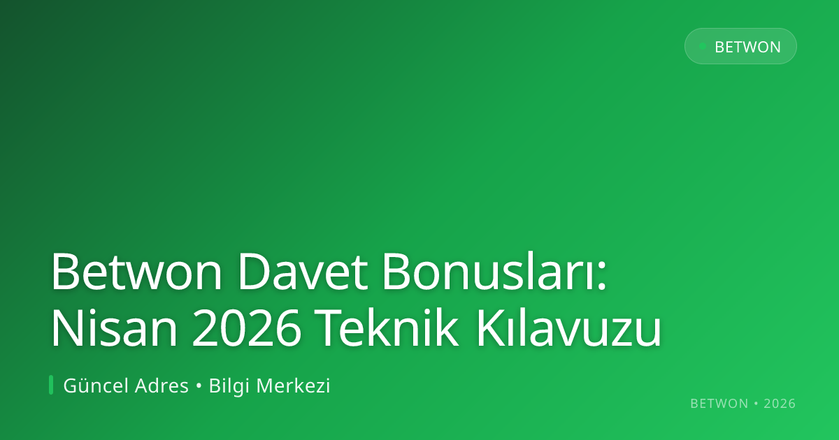 Betwon Davet Bonusları: Nisan 2026 Teknik Kılavuzu ile ilgili açıklayıcı görsel