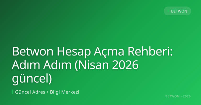 Betwon Hesap Açma Rehberi: Adım Adım (Nisan 2026 güncel) konusunda detaylı kılavuz