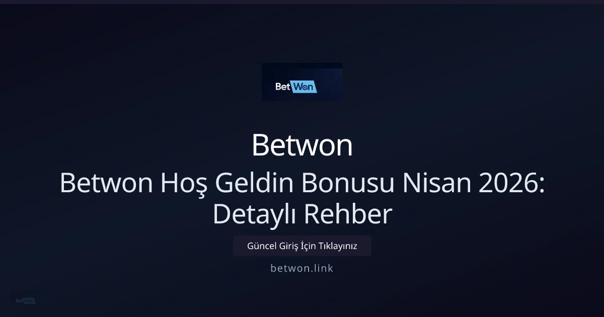 Betwon Hoş Geldin Kampanyası Nisan 2026: Kapsamlı Rehber — rehber görseli
