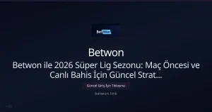 Betwon ile 2026 Süper Lig: Maç Öncesi ve Canlı Bahis Stratejileri