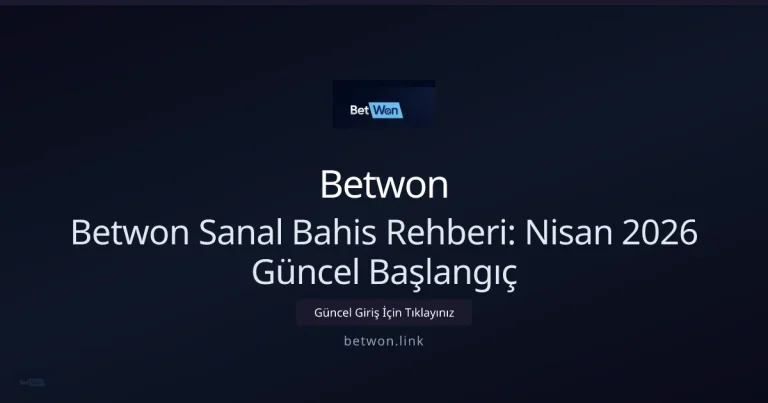 Betwon ile Sanal Bahis Rehberi — Nisan 2026 İçin Hızlı Başlangıç: ekran ve özet