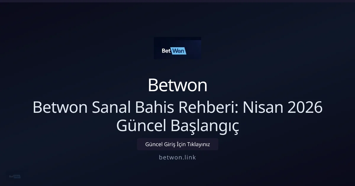 Betwon ile Sanal Bahis Rehberi — Nisan 2026 İçin Hızlı Başlangıç: ekran ve özet