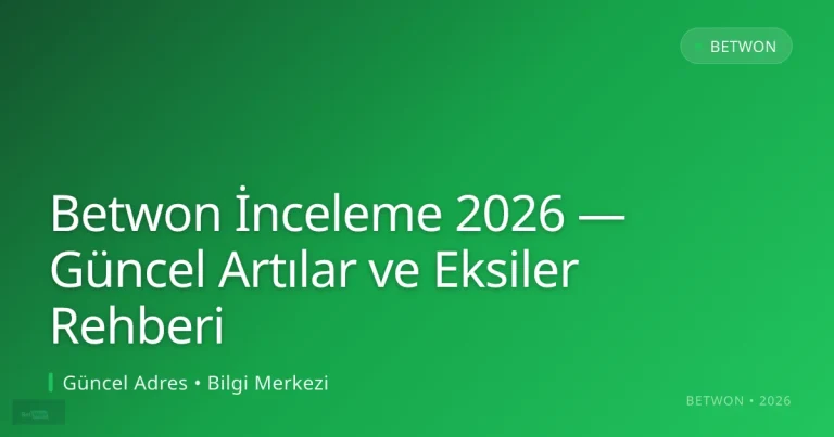 Betwon İnceleme 2026 — Güncel Artılar ve Eksiler Rehberi konusunda detaylı kılavuz