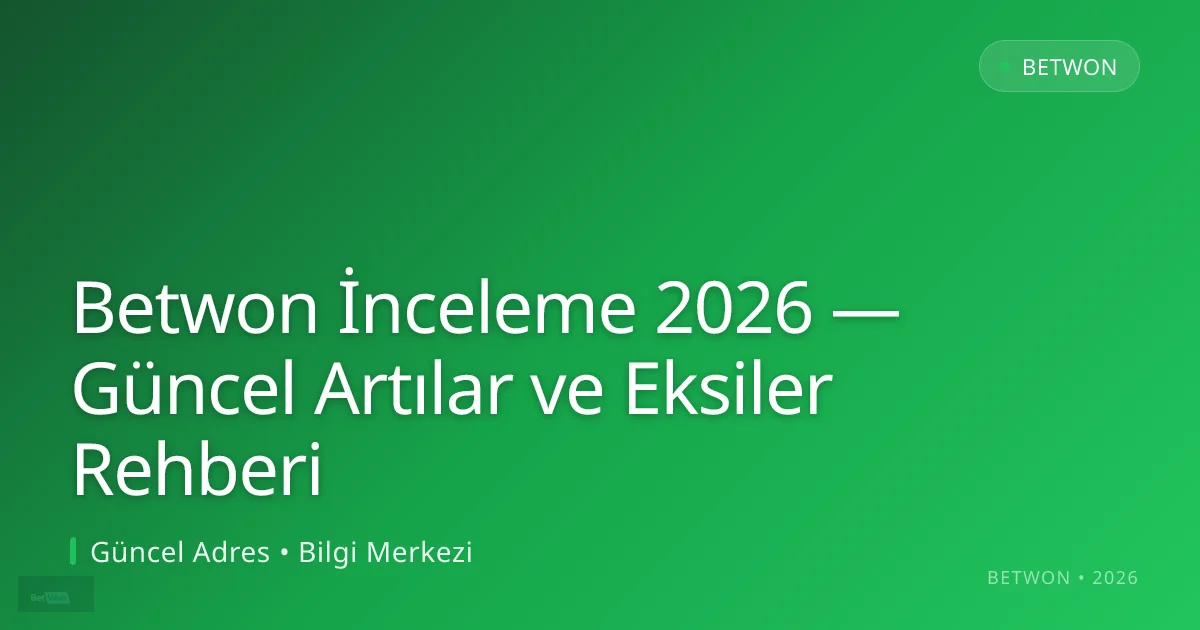 Betwon İnceleme 2026 — Güncel Artılar ve Eksiler Rehberi konusunda detaylı kılavuz