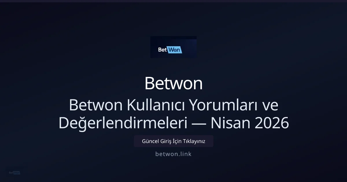 Betwon İnceleme: Kullanıcı Deneyimleri ve Güncel Değerlendirme — Nisan 2026 ile ilgili açıklayıcı görsel