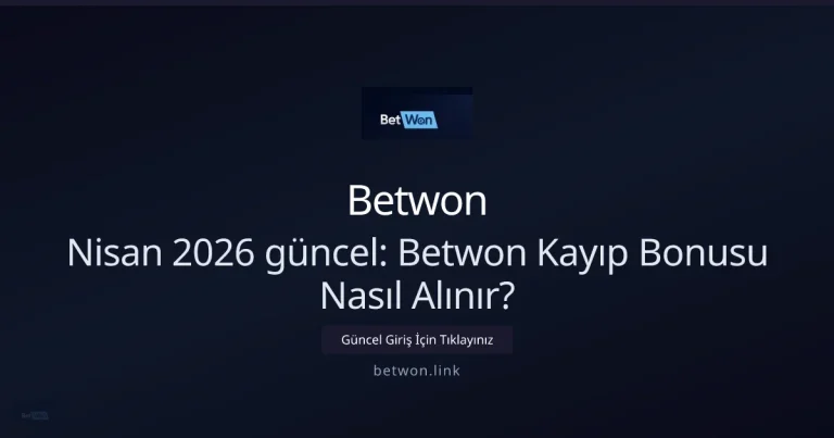 Nisan 2026 güncel: Betwon Kayıp Bonusu Rehberi konusunda detaylı kılavuz