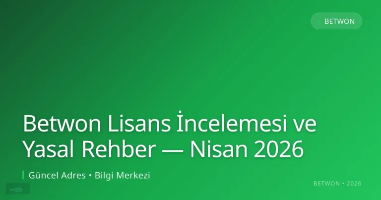 Betwon Lisans İncelemesi ve Yasal Rehber — Nisan 2026: ekran ve özet