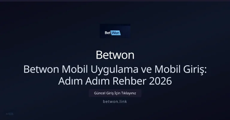 Betwon Mobil Uygulama ve Mobil Giriş: Adım Adım Rehber 2026 — adım adım anlatım