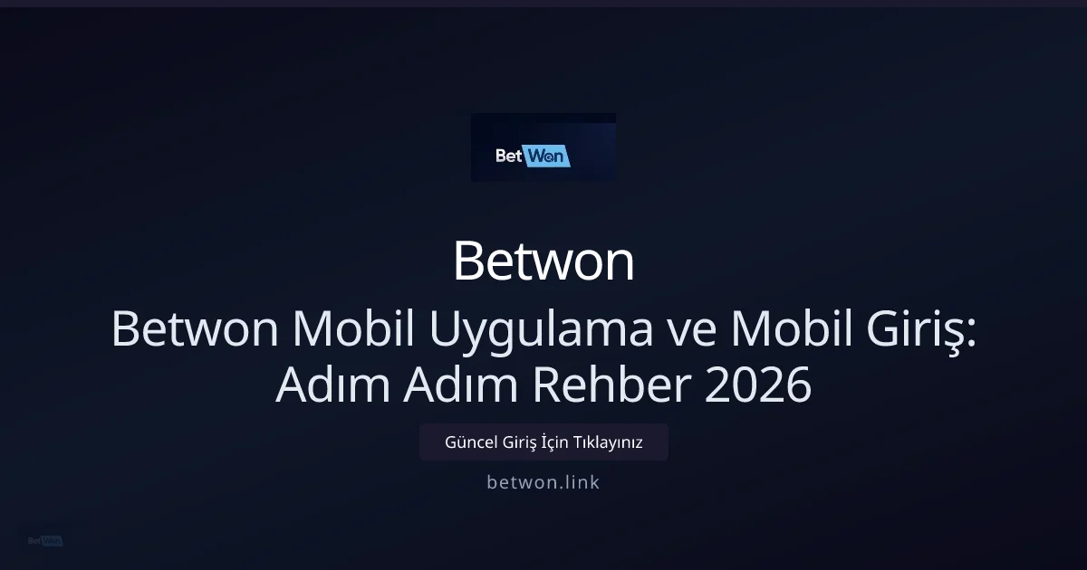 Betwon Mobil Uygulama ve Mobil Giriş: Adım Adım Rehber 2026 — adım adım anlatım