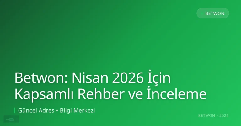 Betwon: Nisan 2026 İçin Kapsamlı Rehber ve İnceleme: ekran ve özet