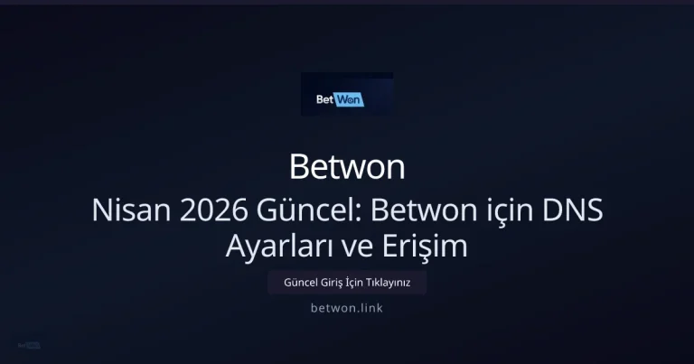 Nisan 2026: Betwon için DNS Ayarları ve Erişim Rehberi hakkında bilgilendirici görsel