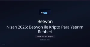 Nisan 2026: Betwon ile Kripto Para Yatırım Rehberi